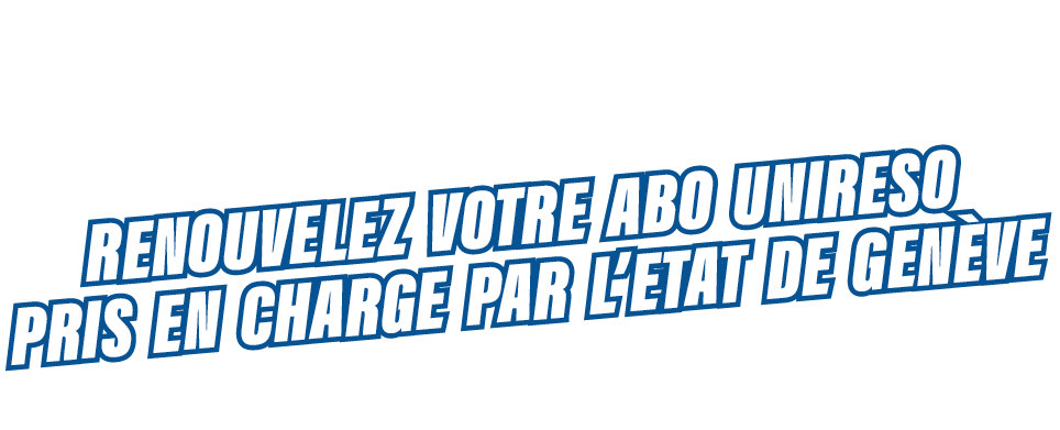 Renouvelez votre abo unireso pris en charge par l'État de Genève